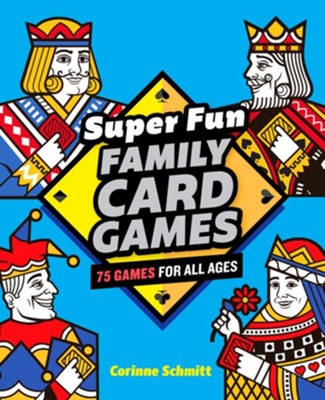 Super Fun Family Card Games: 75 Games for All Ages